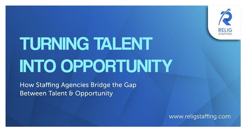 How Staffing Agencies Bridge the Gap Between Talent & Opportunity